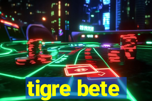 tigre bete