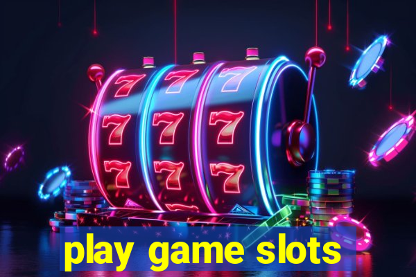 play game slots