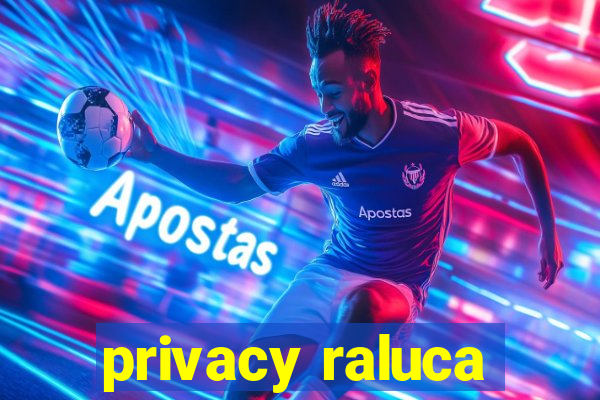 privacy raluca