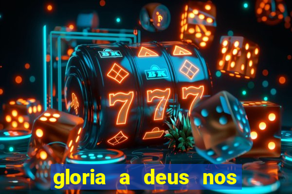 gloria a deus nos altos ceus letra