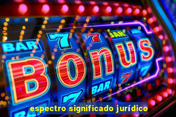 espectro significado jurídico