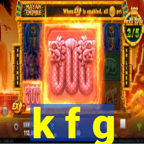 k f g