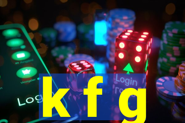 k f g