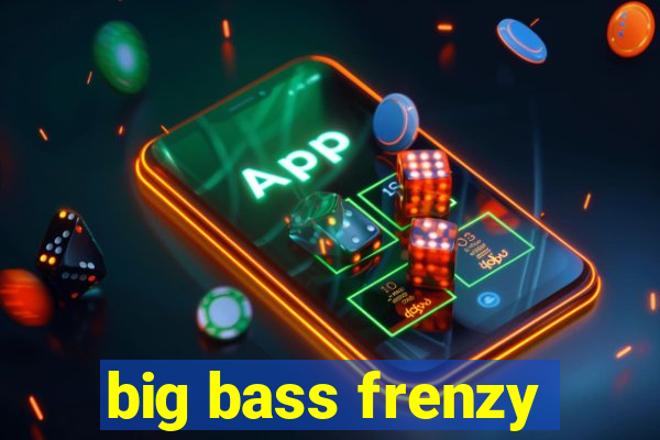 big bass frenzy