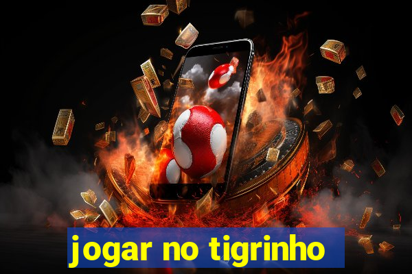 jogar no tigrinho