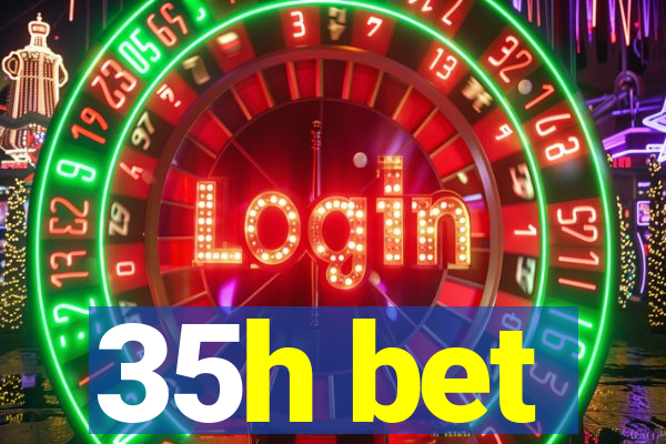 35h bet