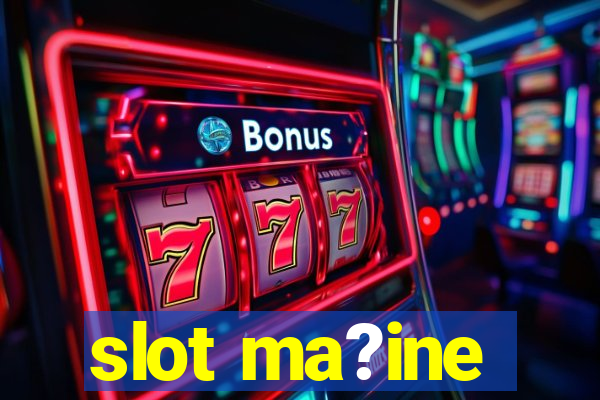 slot ma?ine