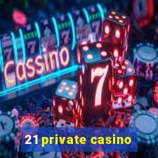 21 private casino