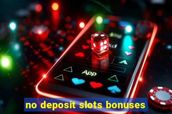 no deposit slots bonuses