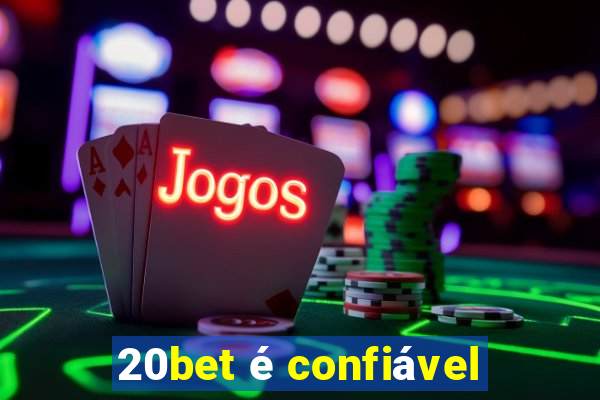 20bet é confiável