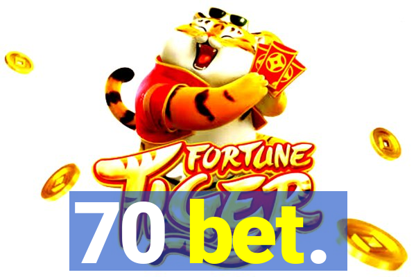 70 bet.