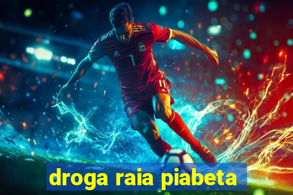 droga raia piabeta