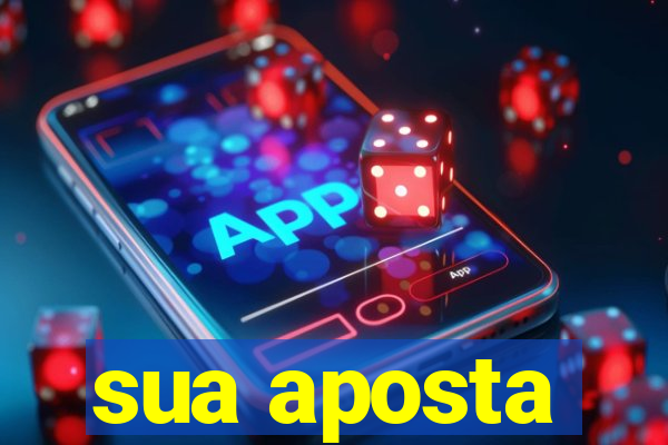 sua aposta