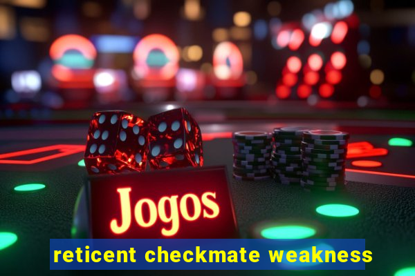 reticent checkmate weakness