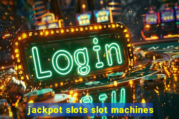 jackpot slots slot machines