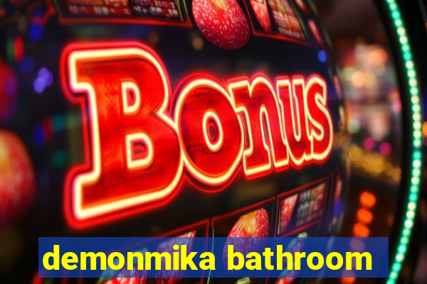 demonmika bathroom