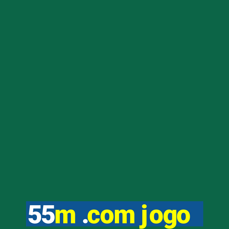 55m .com jogo