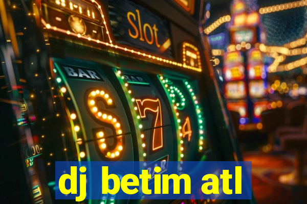 dj betim atl