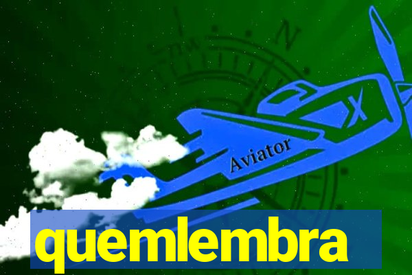 quemlembra