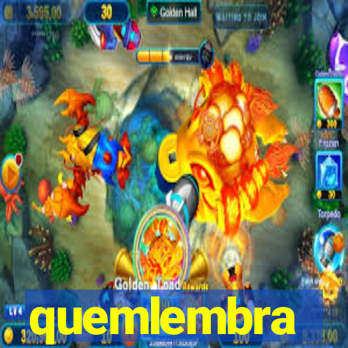 quemlembra