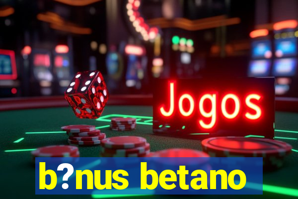 b?nus betano