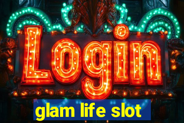 glam life slot