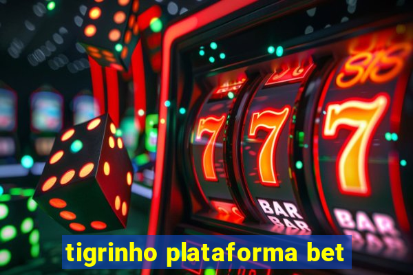 tigrinho plataforma bet