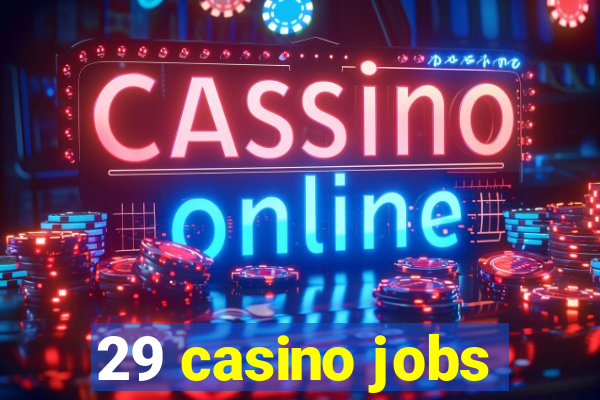 29 casino jobs