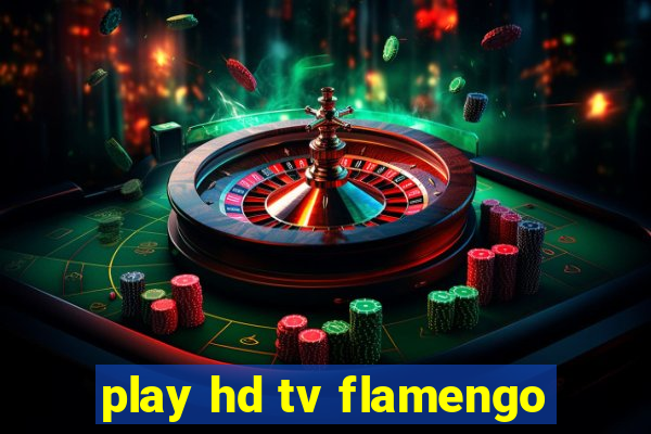 play hd tv flamengo