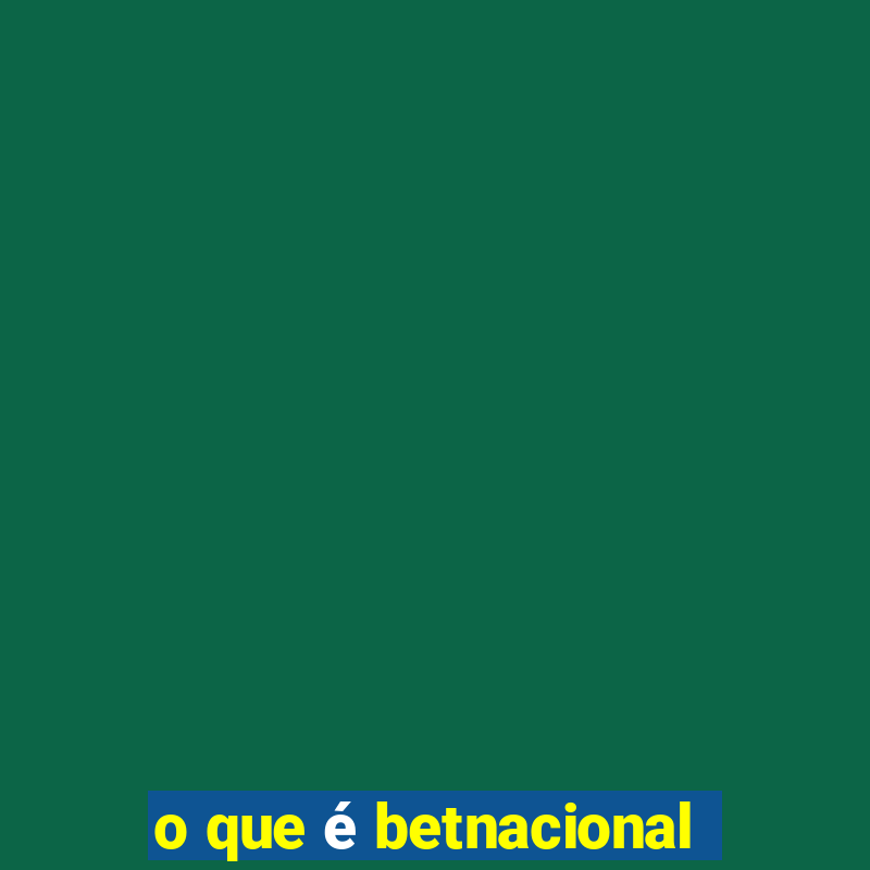 o que é betnacional