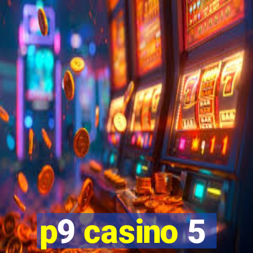 p9 casino 5