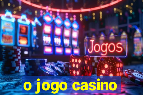 o jogo casino