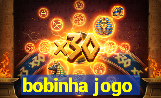 bobinha jogo