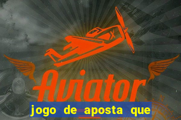 jogo de aposta que da dinheiro