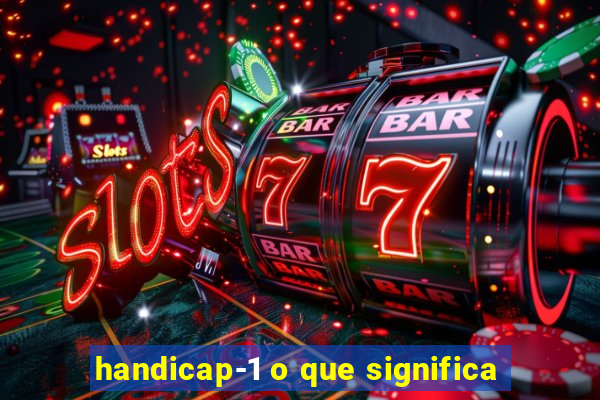 handicap-1 o que significa