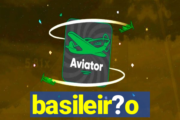 basileir?o