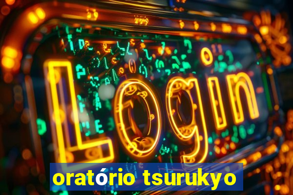 oratório tsurukyo