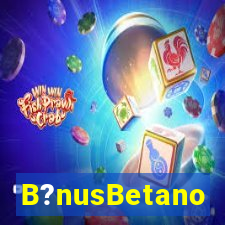 B?nusBetano