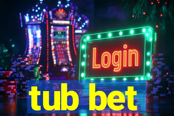 tub bet