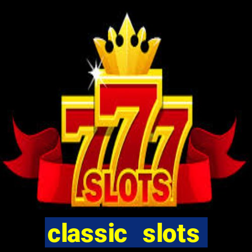 classic slots casino 7a8v