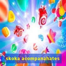 skoka acompanahates