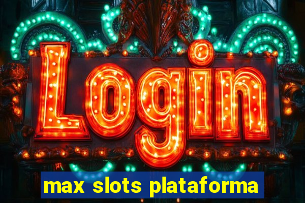 max slots plataforma