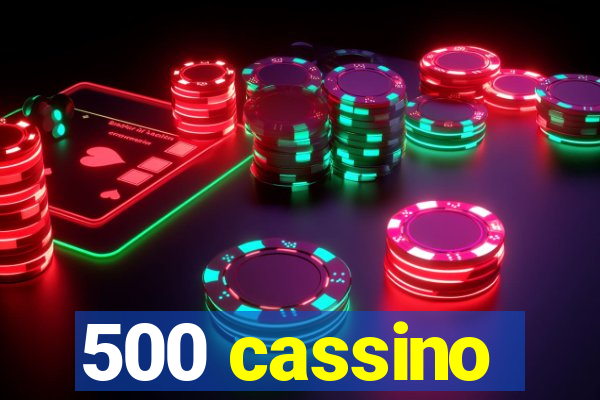 500 cassino