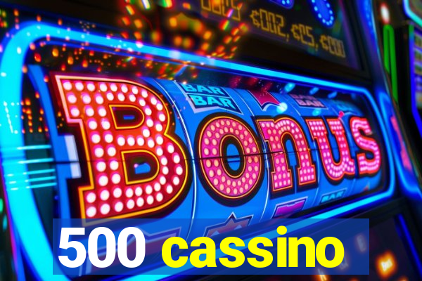 500 cassino