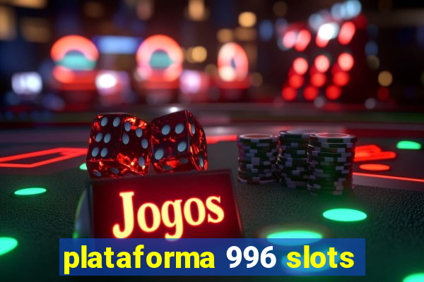 plataforma 996 slots