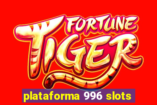 plataforma 996 slots