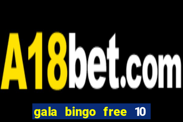 gala bingo free 10 no deposit