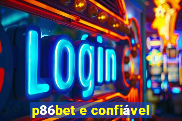 p86bet e confiável