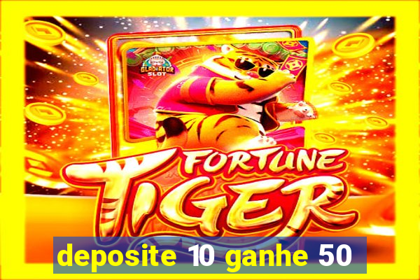 deposite 10 ganhe 50