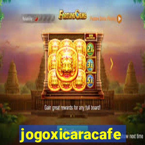 jogoxicaracafe